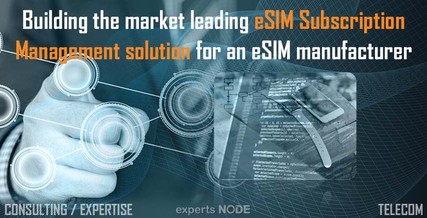 experts NODE blog - Building the market leading eSIM Subscription Management solution - esim IOT 4g 5g sim USIM rps ota roaming device blockchain artificial intelligence