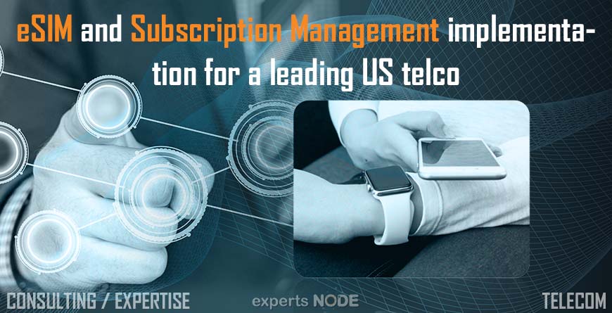 experts NODE blog - eSIM and Subscription Management implementation for a leading US telco esim IOT 4g 5g sim USIM rps ota roaming device blockchain artificial intelligence