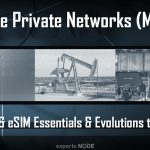 Mobile Private Networks (MPN) SIM & eSIM Essentials & Evolutions to 5G